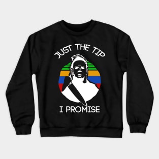 just the tip i promise Crewneck Sweatshirt